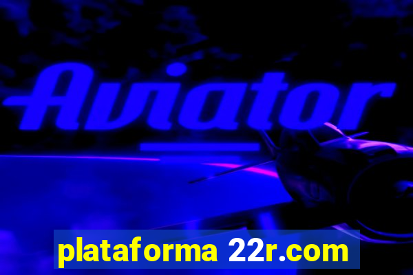 plataforma 22r.com